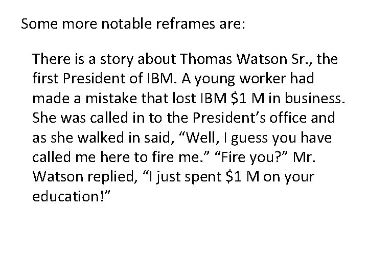 Some more notable reframes are: There is a story about Thomas Watson Sr. ,