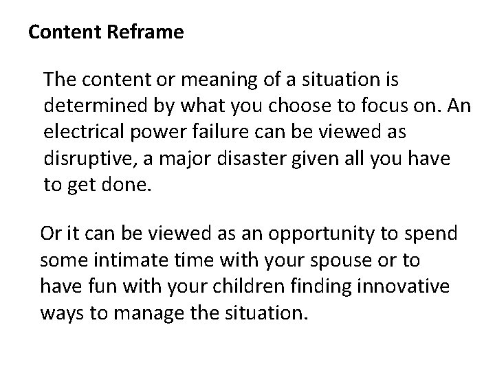 Content Reframe The content or meaning of a situation is determined by what you