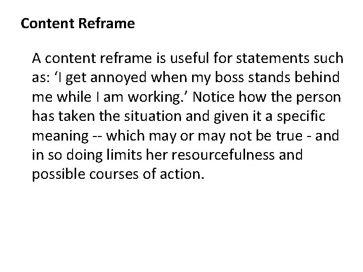 Content Reframe A content reframe is useful for statements such as: ‘I get annoyed