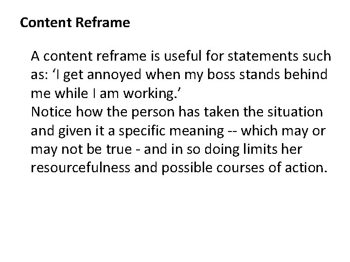 Content Reframe A content reframe is useful for statements such as: ‘I get annoyed