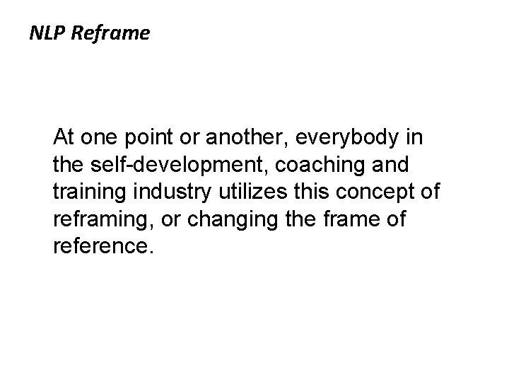 NLP Reframe At one point or another, everybody in the self-development, coaching and training