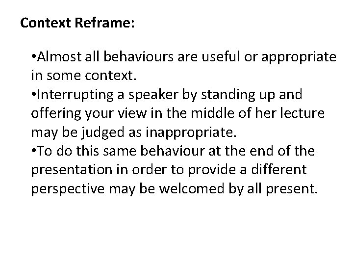 Context Reframe: • Almost all behaviours are useful or appropriate in some context. •