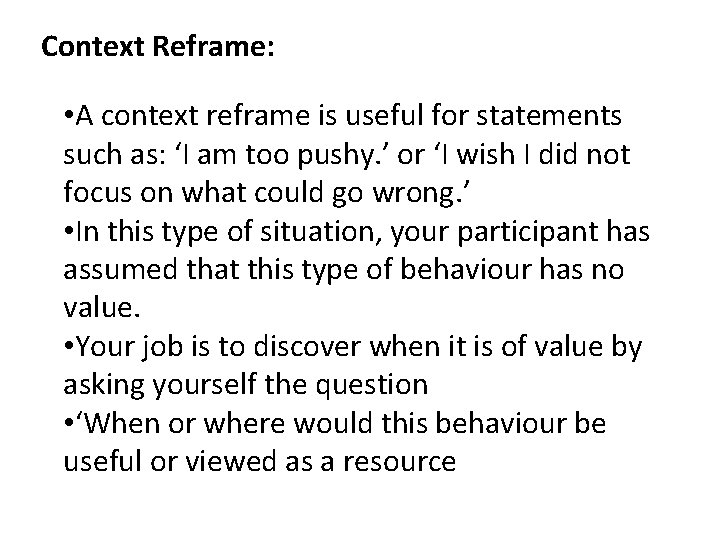 Context Reframe: • A context reframe is useful for statements such as: ‘I am