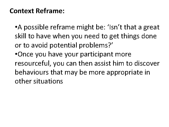 Context Reframe: • A possible reframe might be: ‘Isn’t that a great skill to