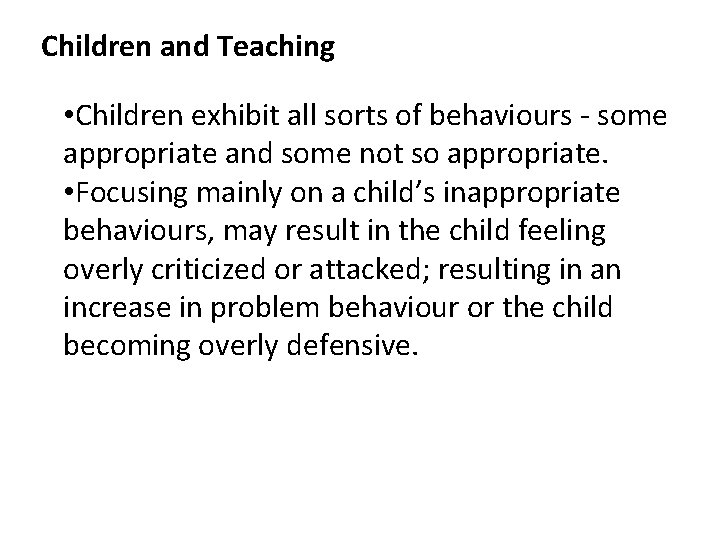 Children and Teaching • Children exhibit all sorts of behaviours - some appropriate and