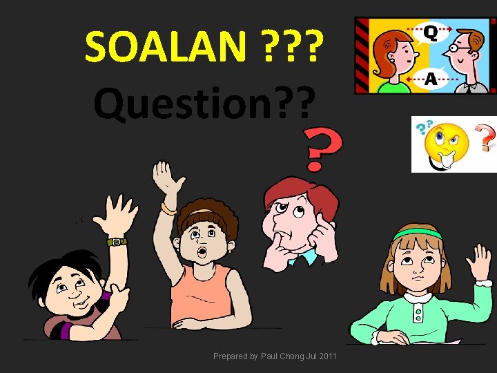 SOALAN ? ? ? Question? ? Prepared by Paul Chong Jul 2011 