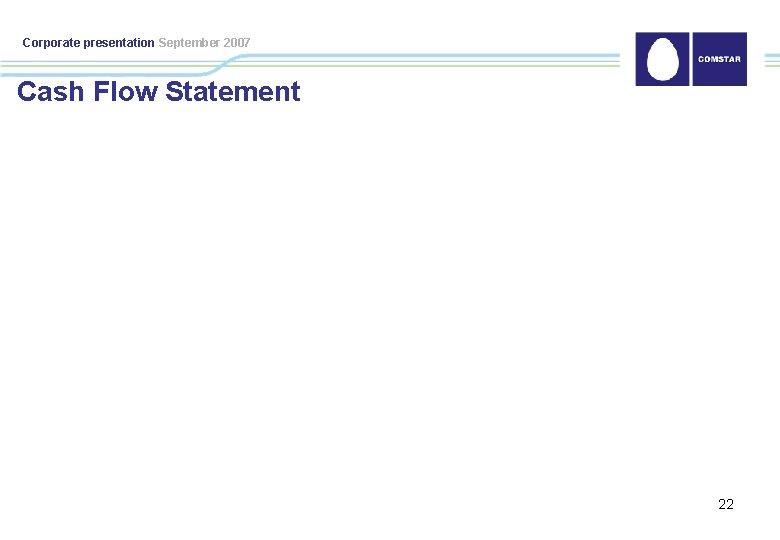 Corporate presentation September 2007 Cash Flow Statement 22 