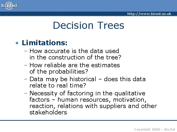 http: //www. bized. co. uk Decision Trees • Limitations: – How accurate is the