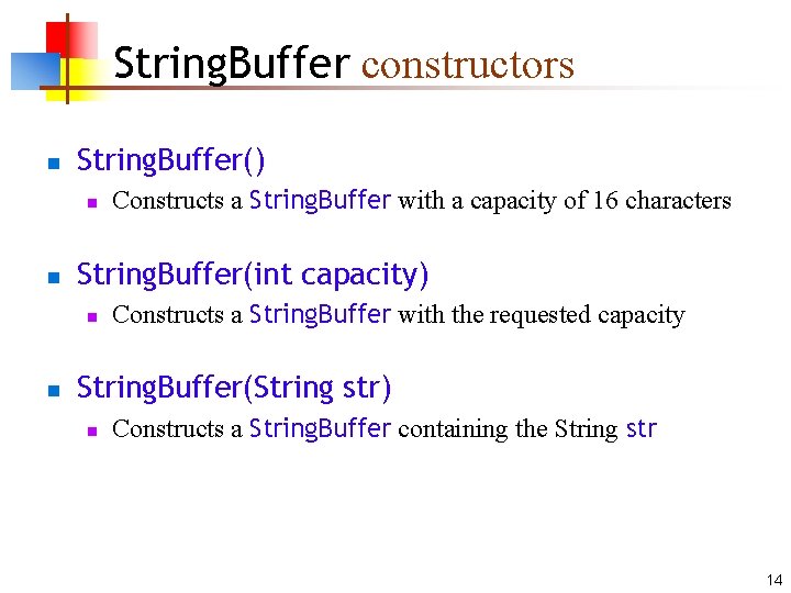 String. Buffer constructors n String. Buffer() n n String. Buffer(int capacity) n n Constructs