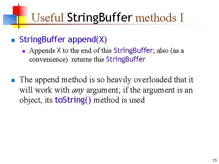 Useful String. Buffer methods I n String. Buffer append(X) n n Appends X to