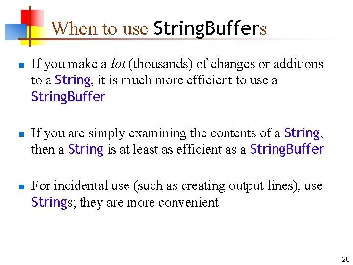 When to use String. Buffers n n n If you make a lot (thousands)