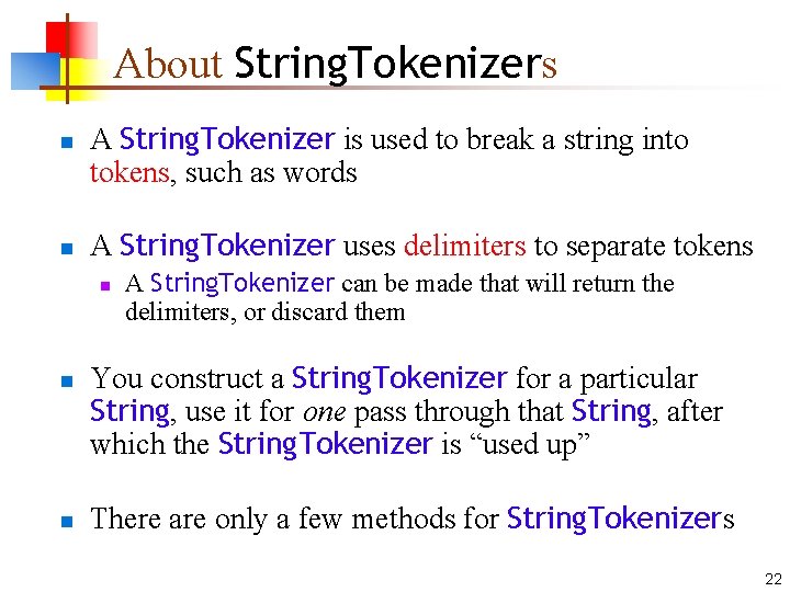 About String. Tokenizers n n A String. Tokenizer is used to break a string