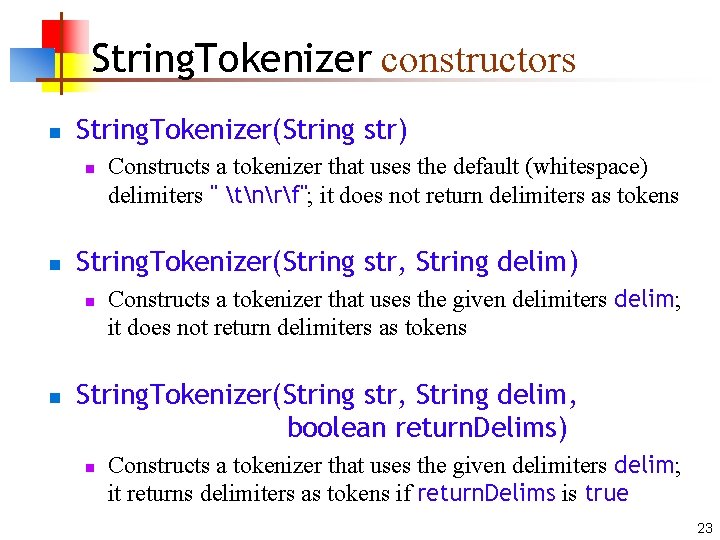 String. Tokenizer constructors n String. Tokenizer(String str) n n String. Tokenizer(String str, String delim)