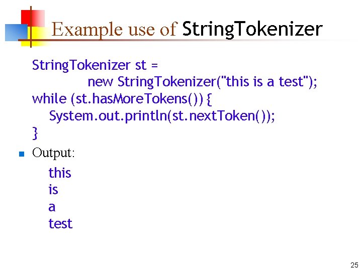 Example use of String. Tokenizer n String. Tokenizer st = new String. Tokenizer("this is
