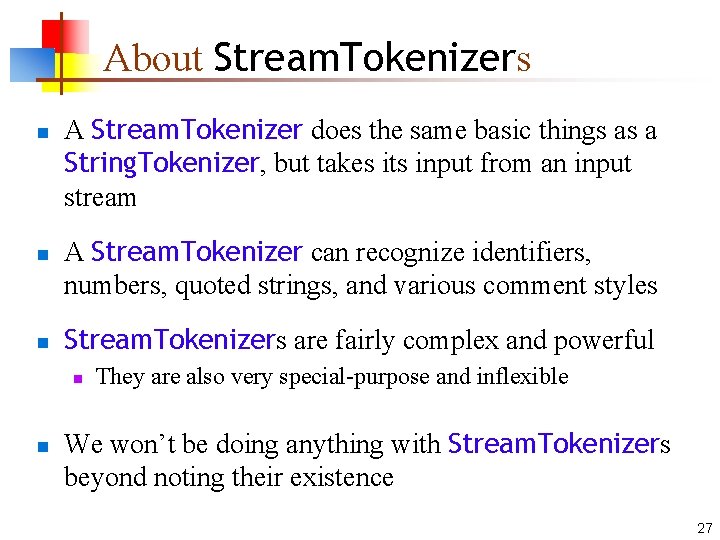 About Stream. Tokenizers n n n A Stream. Tokenizer does the same basic things