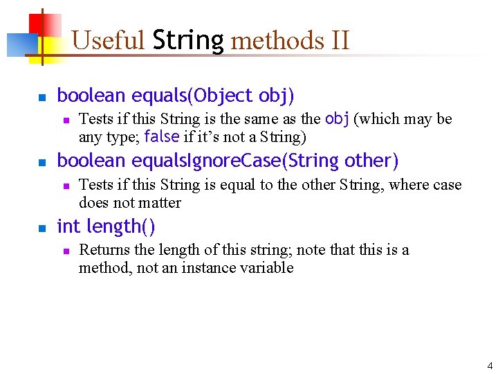 Useful String methods II n boolean equals(Object obj) n n boolean equals. Ignore. Case(String