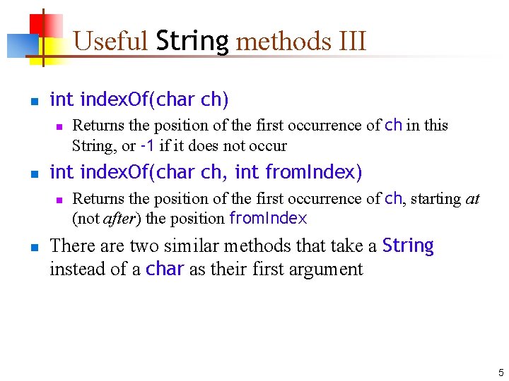 Useful String methods III n int index. Of(char ch) n n int index. Of(char