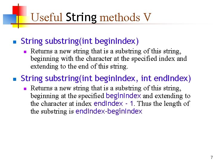 Useful String methods V n String substring(int begin. Index) n n Returns a new