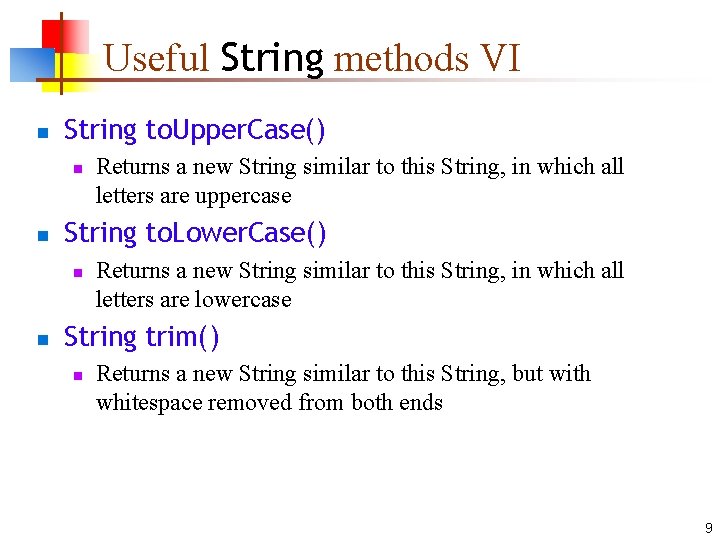Useful String methods VI n String to. Upper. Case() n n String to. Lower.