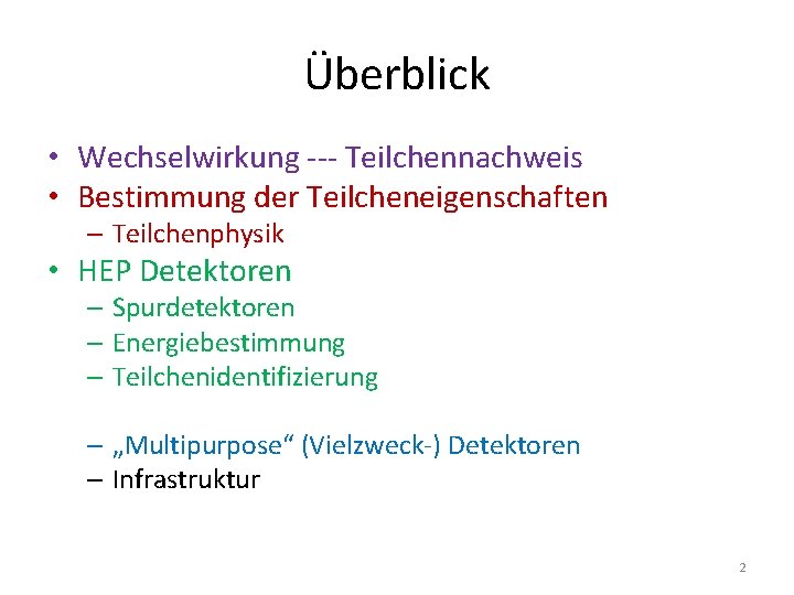 Überblick • Wechselwirkung --- Teilchennachweis • Bestimmung der Teilcheneigenschaften – Teilchenphysik • HEP Detektoren