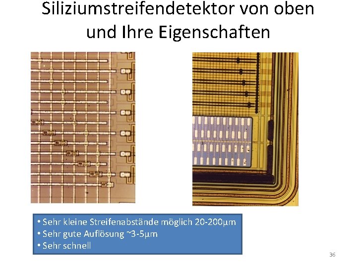 Siliziumstreifendetektor von oben und Ihre Eigenschaften • Sehr kleine Streifenabstände möglich 20 -200µm •