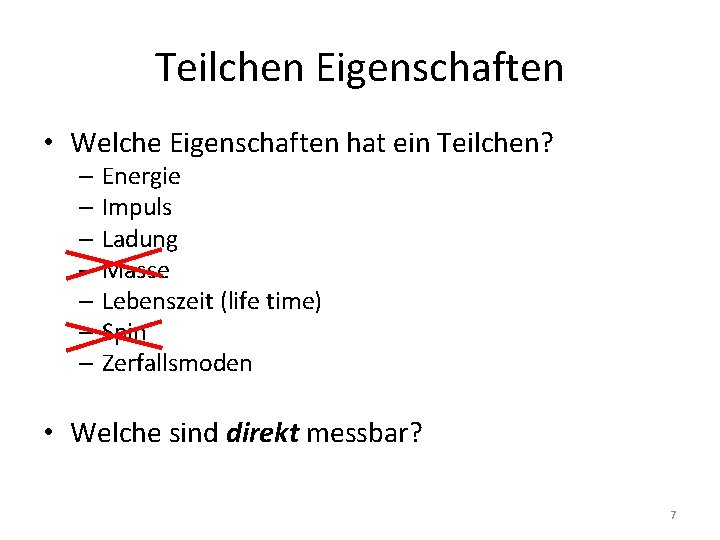 Teilchen Eigenschaften • Welche Eigenschaften hat ein Teilchen? – Energie – Impuls – Ladung