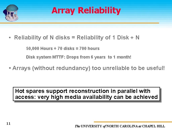 Array Reliability • Reliability of N disks = Reliability of 1 Disk ÷ N