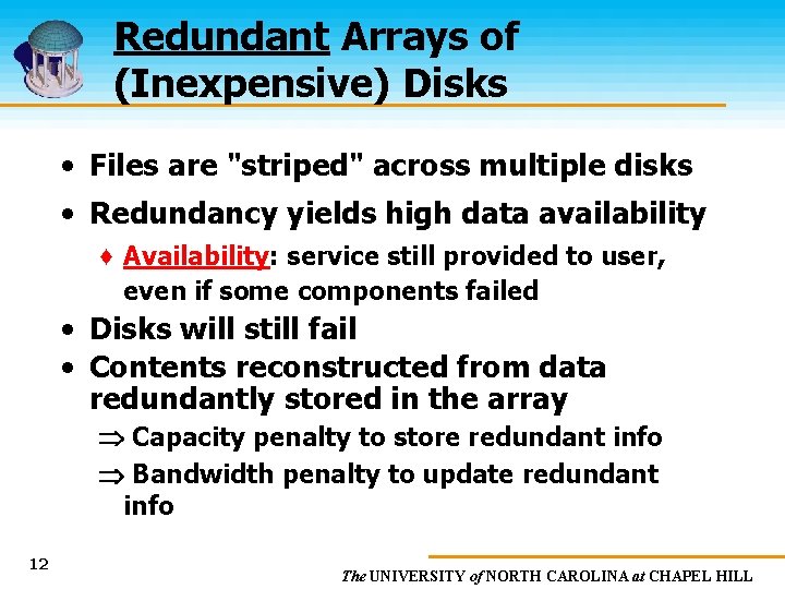 Redundant Arrays of (Inexpensive) Disks • Files are "striped" across multiple disks • Redundancy