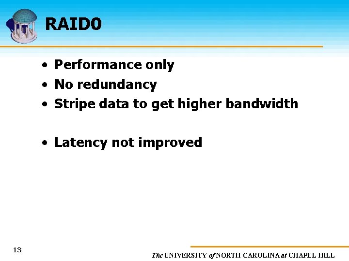 RAID 0 • Performance only • No redundancy • Stripe data to get higher