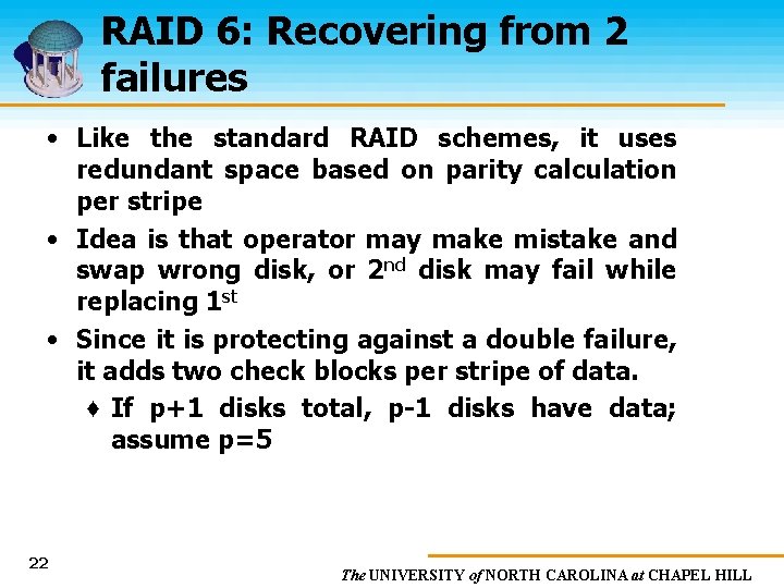 RAID 6: Recovering from 2 failures • Like the standard RAID schemes, it uses