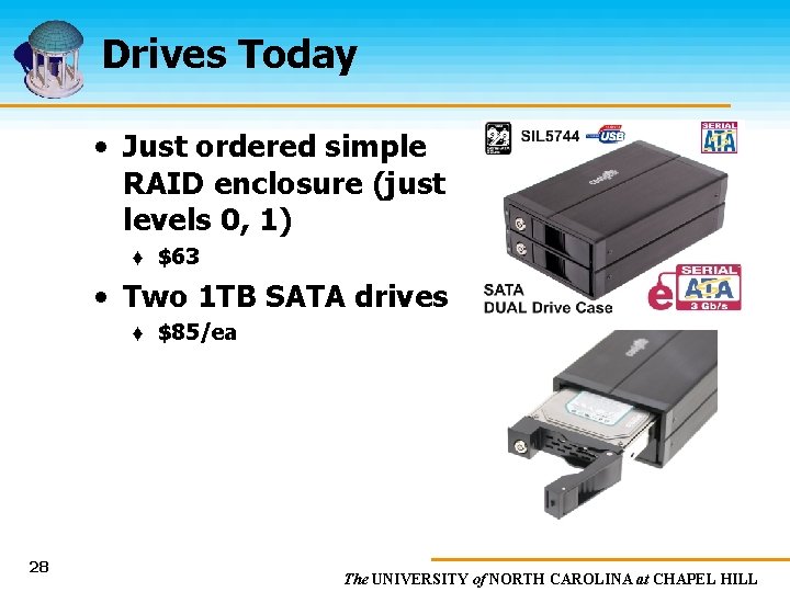 Drives Today • Just ordered simple RAID enclosure (just levels 0, 1) ♦ $63