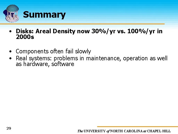 Summary • Disks: Areal Density now 30%/yr vs. 100%/yr in 2000 s • Components