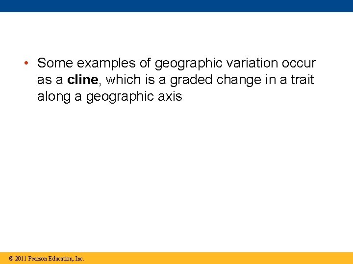  • Some examples of geographic variation occur as a cline, which is a