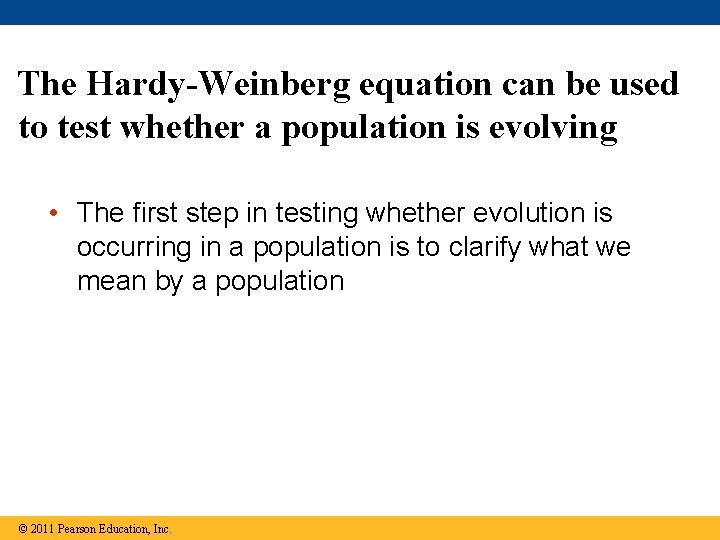 The Hardy-Weinberg equation can be used to test whether a population is evolving •