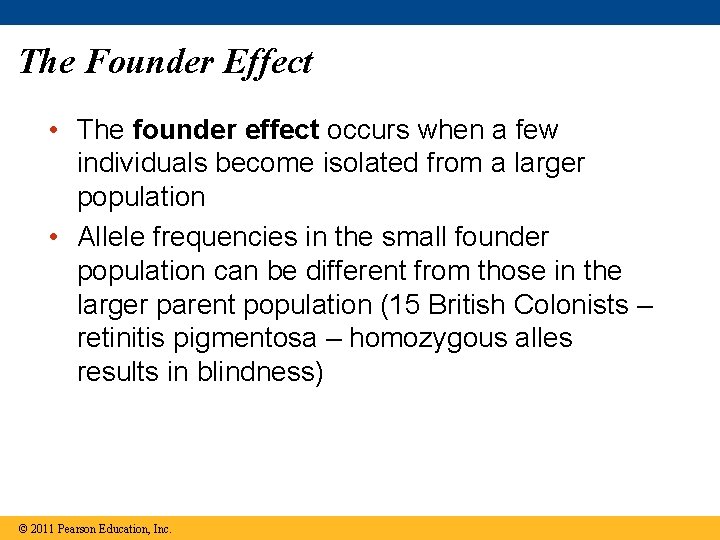 The Founder Effect • The founder effect occurs when a few individuals become isolated