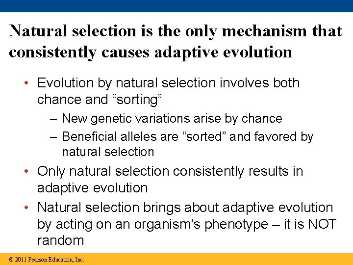 Natural selection is the only mechanism that consistently causes adaptive evolution • Evolution by