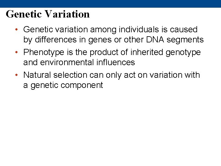Genetic Variation • Genetic variation among individuals is caused by differences in genes or