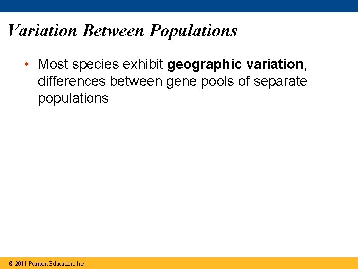 Variation Between Populations • Most species exhibit geographic variation, differences between gene pools of