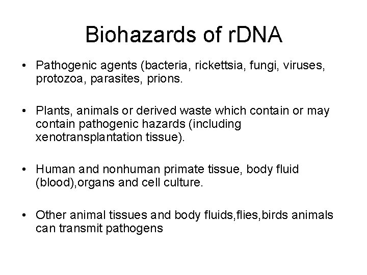 Biohazards of r. DNA • Pathogenic agents (bacteria, rickettsia, fungi, viruses, protozoa, parasites, prions.