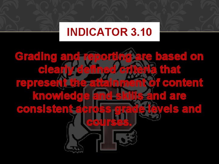 INDICATOR 3. 10 Grading and reporting are based on clearly defined criteria that represent