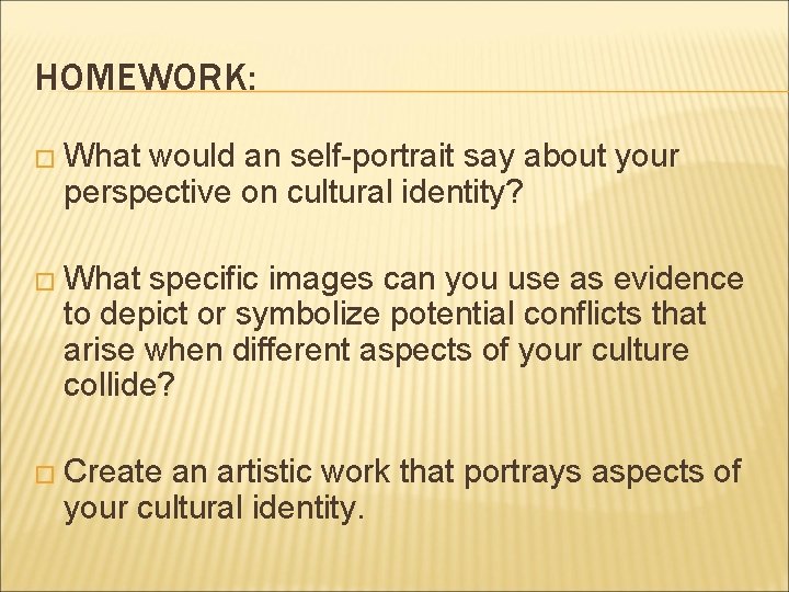HOMEWORK: � What would an self-portrait say about your perspective on cultural identity? �