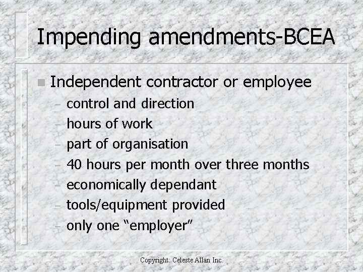 Impending amendments-BCEA n Independent contractor or employee – – – – control and direction