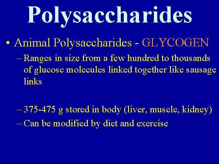 Polysaccharides • Animal Polysaccharides - GLYCOGEN – Ranges in size from a few hundred