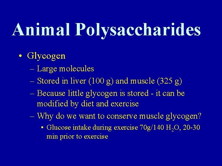 Animal Polysaccharides • Glycogen – Large molecules – Stored in liver (100 g) and