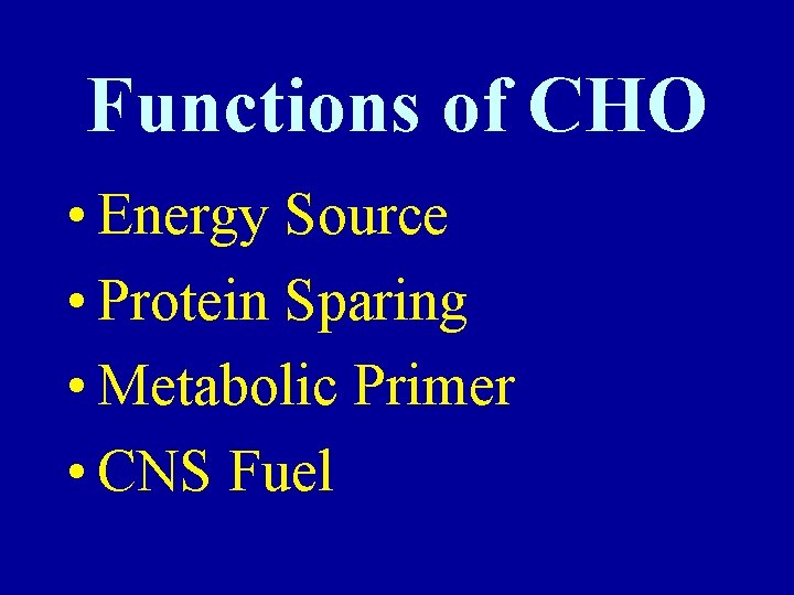 Functions of CHO • Energy Source • Protein Sparing • Metabolic Primer • CNS