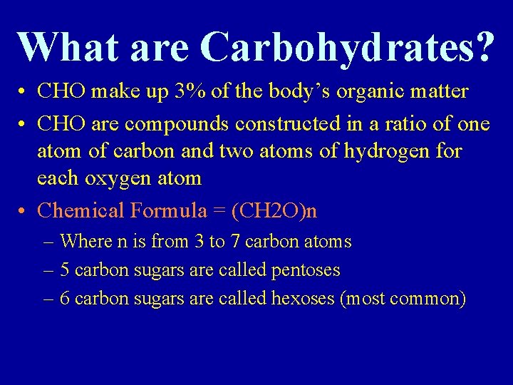 What are Carbohydrates? • CHO make up 3% of the body’s organic matter •