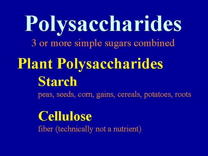 Polysaccharides 3 or more simple sugars combined Plant Polysaccharides Starch peas, seeds, corn, gains,