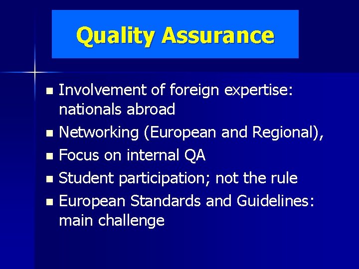Quality Assurance Involvement of foreign expertise: nationals abroad n Networking (European and Regional), n