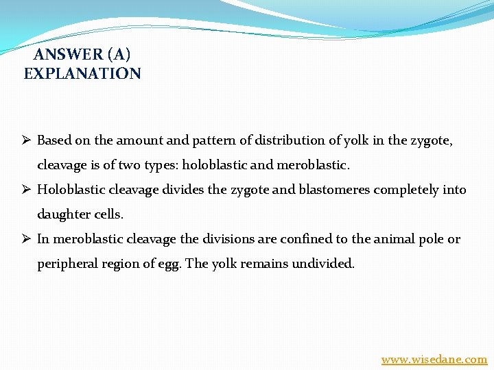 ANSWER (A) EXPLANATION Ø Based on the amount and pattern of distribution of yolk