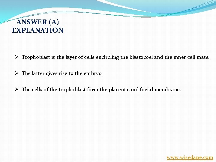 ANSWER (A) EXPLANATION Ø Trophoblast is the layer of cells encircling the blastocoel and